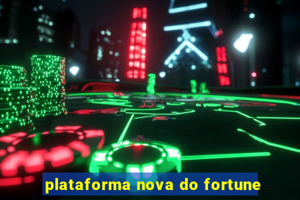 plataforma nova do fortune